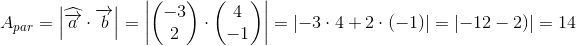 \!\!\!\!\!\!\!\!A_{par}= \left |\widehat{\overrightarrow{a}} \cdot \overrightarrow{b}\right |=\left |\begin{pmatrix} -3\\2\end{pmatrix}\cdot \begin{pmatrix} 4\\-1\end{pmatrix}\right |=\left |-3\cdot4+2\cdot(-1) \right|=\left |-12-2) \right|=14