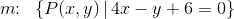 m\! \! :\; \; \{P(x,y)\, |\, 4x-y+6=0\}