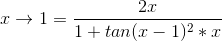 x\rightarrow 1 = \frac{2x}{1 + tan (x-1)^2 *x}