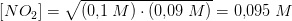 \left [ NO_2 \right ]=\sqrt{(0{,}1\; M)\cdot \left ( 0{,}09\; M \right )}=0{,}095\; M