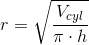 r=\sqrt{\frac{V_{cyl}}{\pi \cdot h}}