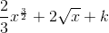 \frac{2}{3}x^{_{\frac{3}{2}}}+2\sqrt{x}+k