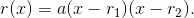 r(x) = a(x - r_1)(x-r_2).