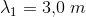 \lambda _1=3{,}0\; m