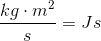 \frac{kg\cdot m^2}{s} =J s