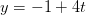 y=-1+4t