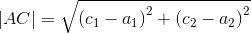 \left | AC \right | = \sqrt{\left ( c_1-a_1 \right )^2+\left ( c_2-a_2 \right )^2}