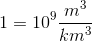 1=10^9\frac {m^3}{km^3}