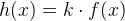 h(x)=k\cdot f(x)