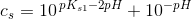 c_s=10^{\, pK_{s1}-2pH}+10^{-pH}