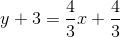 y+3=\frac{4}{3}x+\frac{4}{3}