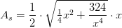 A_s=\frac{1}{2}\cdot \sqrt{\tfrac{1}{4}x^2+\frac{324}{x^4}}\cdot x