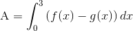 \text{A}=\int_0^3{\left(f(x)-g(x) \right )dx}