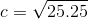 c=\sqrt{25.25}