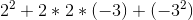 2^2+2*2*(-3)+(-3^2)