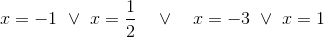 x=-1 ~\lor~x=\frac{1}{2}~~~\lor ~~~ x=-3~\lor ~x=1