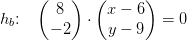 h_b\! \! :\; \; \; \begin{pmatrix} 8\\-2 \end{pmatrix}\cdot \begin{pmatrix} x-6\\y-9 \end{pmatrix}=0