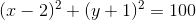 (x-2)^2+(y+1)^2=100