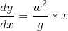 \frac{dy}{dx}=\frac{{w^2}}{g}*x