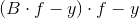 (B\cdot f-y)\cdot f -y