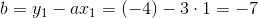 b=y_1-ax_1=(-4)-3\cdot 1=-7