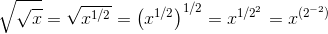 \sqrt{\sqrt{x}} = \sqrt{x^{1/2}} =\left(x^{1/2}\right)^{1/2} = x^{1/2^2} = x^{(2^{-2})}