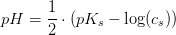 pH=\frac{1}{2}\cdot \left ( pK_s-\log(c_s) \right )