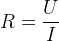 R=\frac{U}{I}