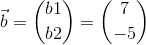 \vec{b}=\binom{b1}{b2} = \binom{7}{-5}