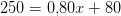 250=0{,}80x+80