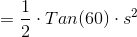 = \frac{1}{2} \cdot Tan(60) \cdot s^{2}
