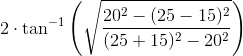 2\cdot \tan^{-1}\left ( \sqrt{\frac{20^2-(25-15)^2}{(25+15)^2-20^2}} \right )
