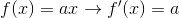 f(x)=ax\rightarrow f'(x)=a