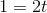 1=2t