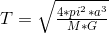 T= \sqrt{\tfrac{4* pi^2*a^3}{M*G}}