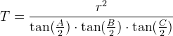 T=\frac{r^2}{\tan(\frac{A}{2})\cdot \tan(\frac{B}{2})\cdot \tan(\frac{C}{2})}