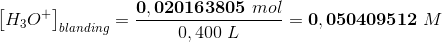 \left [ H_3O^+ \right ]_{blanding}=\frac{\mathbf{0,020163805}\; mol}{0,400\; L}=\mathbf{0,050409512} \; M