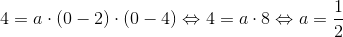 4=a\cdot (0-2)\cdot (0-4)\Leftrightarrow 4=a\cdot 8\Leftrightarrow a=\frac{1}{2}