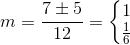 m=\frac{7\pm 5}{12}=\left\{\begin{matrix} 1\\\frac{1}{6} \end{matrix}\right.
