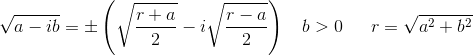 \sqrt{a-ib}=\pm \left ( \sqrt{\frac{r+a}{2}}-i\sqrt{\frac{r-a}{2}} \right )\: \: \: \: b> 0\: \: \: \: \: \: \: r=\sqrt{a^{2}+b^{2}}