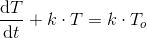 \frac{\mathrm{d} T}{\mathrm{d} t}+k\cdot T=k\cdot T_o