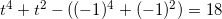 \small t^4+t^2-((-1)^4+(-1)^2)=18