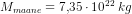 M_{maane}=7{,}35\cdot 10^{22}\; kg