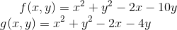 f(x,y) = x^2 + y^2 -2x - 10y \\g(x,y) = x^2 + y^2 - 2x - 4y