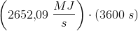 \left (2652{,}09\; \frac{MJ}{s} \right )\cdot(3600\; s)