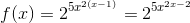 f(x)=2^{5x^{2(x-1)}}=2^{5x^{2x-2}}