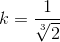 k=\frac{1}{\sqrt[3]{2}}