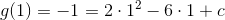 g(1)=-1=2\cdot 1^2-6\cdot 1+c