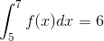 \int_{5}^{7}f(x)dx=6