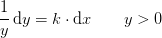 \frac{1}{y}\, \mathrm{d}y=k\cdot \mathrm{d}x\; \; \; \; \; \; \; y>0